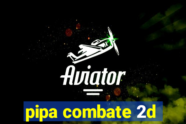 pipa combate 2d